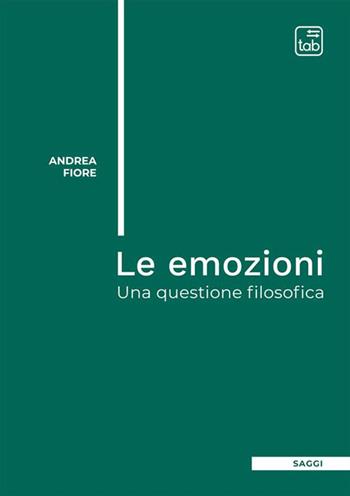 Le emozioni. Una questione filosofica - Andrea Fiore - Libro tab edizioni 2023 | Libraccio.it