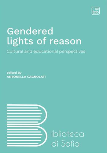 Gendered lights of reason. Cultural and educational perspectives  - Libro tab edizioni 2023, Biblioteca di Sofia | Libraccio.it