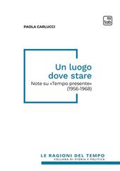 Un luogo dove stare. Note su «Tempo presente» (1956-1968)