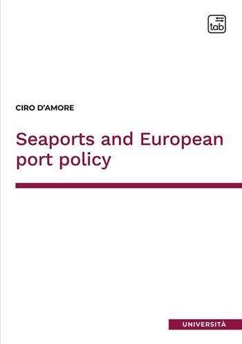 Seaports and European port policy - Ciro D'Amore - Libro tab edizioni 2023, Università | Libraccio.it