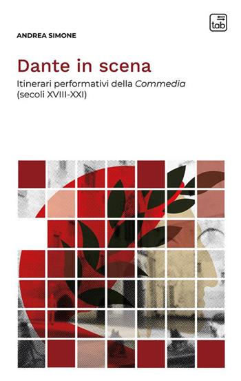 Dante in scena. Itinerari performativi della Commedia (secoli XVIII-XXI). Nuova ediz. - Andrea Simone - Libro tab edizioni 2024, Voci di scena | Libraccio.it