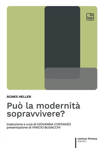 Può la modernità sopravvivere? - Ágnes Heller - Libro tab edizioni 2024, Cantus firmus. Classici | Libraccio.it