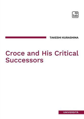 Croce and his critical successors. Nuova ediz. - Takeshi Kurashina - Libro tab edizioni 2024, Università | Libraccio.it