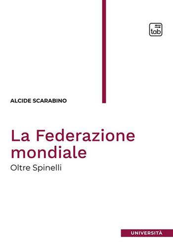 La Federazione mondiale. Oltre Spinelli - Alcide Scarabino - Libro tab edizioni 2024, Università | Libraccio.it