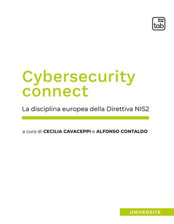 Cybersecurity connect. La disciplina europea della Direttiva NIS2. Nuova ediz. - Cecilia Cavaceppi, Alfonso Contaldo - Libro tab edizioni 2024, Università | Libraccio.it