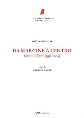 Da margine a centro. Scritti sull'arte (1951-2005). Nuova ediz. - Milton Gendel - Libro tab edizioni 2024, Fondazione Primoli. Studi e testi | Libraccio.it