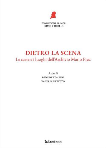 Dietro la scena. Le carte e i luoghi dell'Archivio Mario Praz  - Libro Tab edizioni 2024, Fondazione Primoli. Studi e testi | Libraccio.it