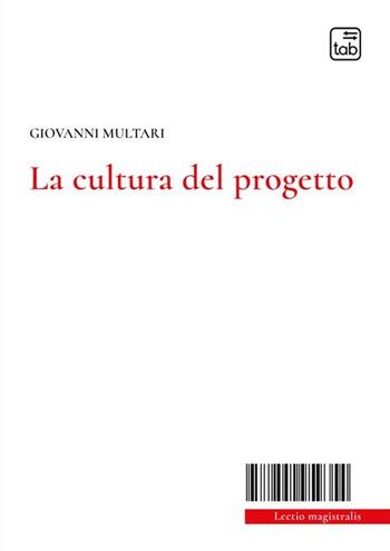 La cultura del progetto. Nuova ediz. - Giovanni Multari - Libro Tab edizioni 2024, Lectio magistralis | Libraccio.it