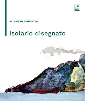 Isolario disegnato. Nuova ediz. - Salvatore Santuccio - Libro Tab edizioni 2024 | Libraccio.it