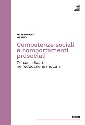 Competenze sociali e comportamenti prosociali. Percorsi didattici nell'educazione motoria - Massimiliano Marino - Libro Tab edizioni 2024, Ricerche educative e scienze motorie | Libraccio.it