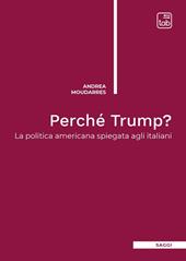 Perché Trump? La politica americana spiegata agli italiani. Nuova ediz.