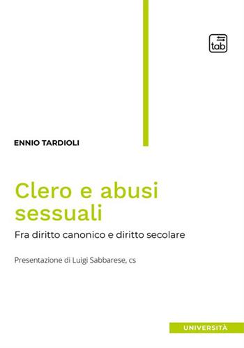 Clero e abusi sessuali. Tra diritto canonico e diritto secolare - Ennio Tardioli - Libro Tab edizioni 2024, Università | Libraccio.it