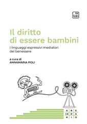 Il diritto di essere bambini. I linguaggi espressivi mediatori del benessere. Ediz. multilingue