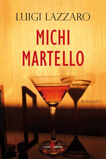 Michi Martello - Luigi Lazzaro - Libro Leone 2021, Mistéria | Libraccio.it