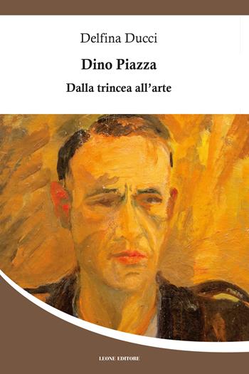 Dino Piazza. Dalla trincea all'arte - Delfina Ducci - Libro Leone 2021, Mnemosyne | Libraccio.it