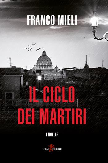 Il ciclo dei martiri - Franco Mieli - Libro Leone 2021, Mistéria | Libraccio.it