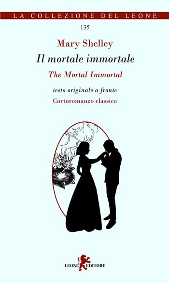 Il mortale immortale-The mortal immortal - Mary Shelley - Libro Leone 2022, La collezione del leone | Libraccio.it