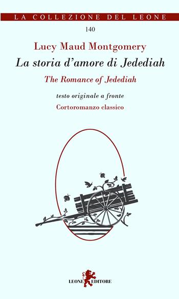 La storia d'amore di Jedediah-The romance of Jedediah - Lucy Maud Montgomery - Libro Leone 2022, La collezione del leone | Libraccio.it