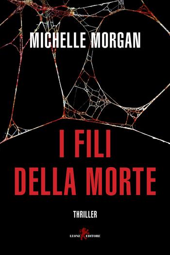 I fili della morte - Michelle Morgan - Libro Leone 2022, Mistéria | Libraccio.it