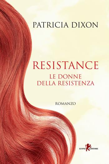 Resistance. Le donne della Resistenza - Patricia Dixon - Libro Leone 2023, Orme | Libraccio.it