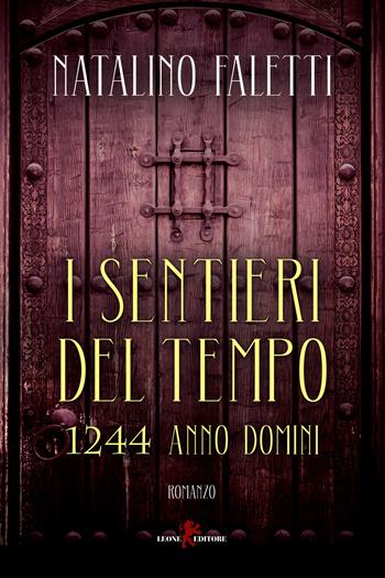 I sentieri del tempo. 1244 Anno Domini - Natalino Faletti - Libro Leone 2023, Orme | Libraccio.it
