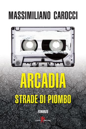 Arcadia. Strade di piombo - Massimiliano Carocci - Libro Leone 2022, Mistéria | Libraccio.it