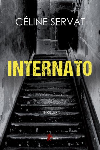 Internato - Céline Servat - Libro Leone 2024, Mistéria | Libraccio.it