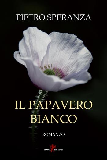 Il papavero bianco - Pietro Speranza - Libro Leone 2023, Mistéria | Libraccio.it