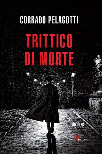 Trittico di morte - Corrado Pelagotti - Libro Leone 2023, Mistéria | Libraccio.it