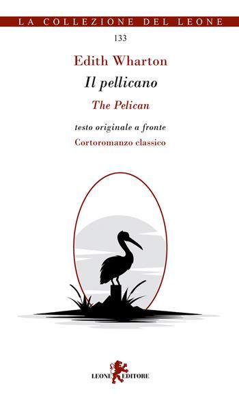 Il pellicano. Testo originale a fronte - Edith Wharton - Libro Leone 2023, La collezione del leone | Libraccio.it