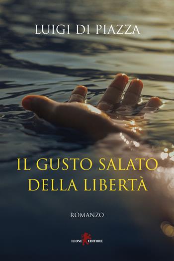 Il gusto salato della libertà  - Luigi Di Piazza - Libro Leone 2023, Sàtura | Libraccio.it