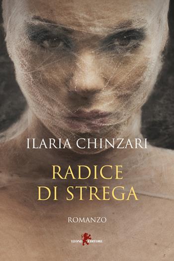 Radice di strega - Ilaria Chinzari - Libro Leone 2023, Sàtura | Libraccio.it