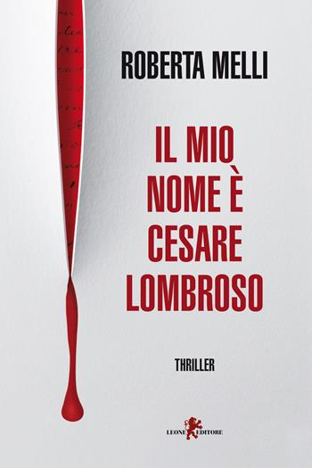Il mio nome è Cesare Lombroso - Roberta Melli - Libro Leone 2024, Mistéria | Libraccio.it