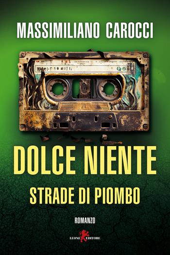Dolce niente. Strade di piombo - Massimiliano Carocci - Libro Leone 2024 | Libraccio.it