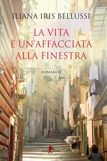 La vita è un'affacciata alla finestra - Iliana Iris Bellussi - Libro Leone 2024, Sàtura | Libraccio.it