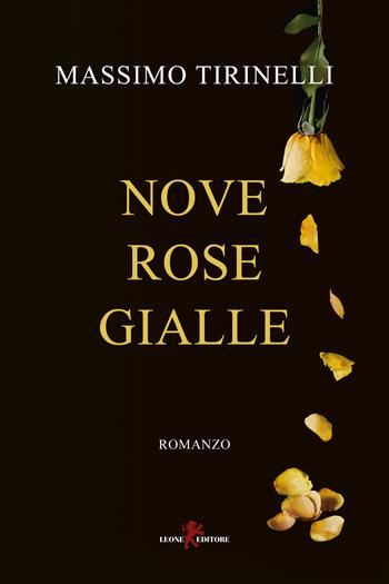 Nove rose gialle - Massimo Tirinelli - Libro Leone 2024, Mistéria | Libraccio.it