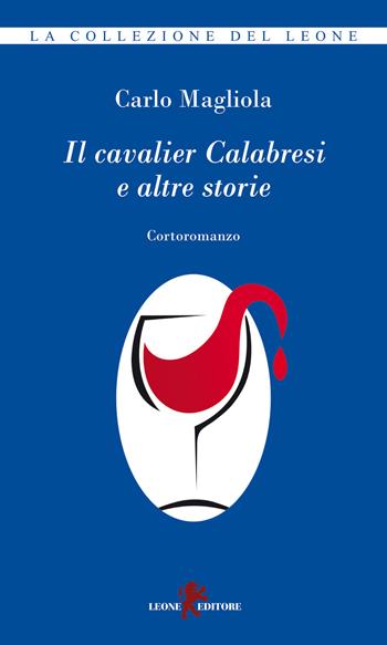 Il cavalier Calabresi e altre storie - Carlo Magliola - Libro Leone 2024, La collezione del leone | Libraccio.it