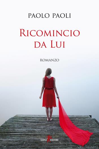Ricomincio da Lui - Paolo Paoli - Libro Leone 2024, Sàtura | Libraccio.it