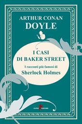 I casi di Baker Street. I racconti più famosi di Sherlock Holmes
