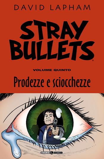 Stray bullets. Vol. 5: Prodezze e sciocchezze. - David Lapham - Libro Editoriale Cosmo 2021, Cosmo comics | Libraccio.it