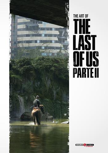 The art of The last of us. Parte II. Ediz. a colori  - Libro Editoriale Cosmo 2021, Cosmo comics | Libraccio.it