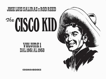 The Cisco Kid. Vol. 1: 1951-1953 - José Luis Salinas, Rod Reed - Libro Editoriale Cosmo 2023 | Libraccio.it