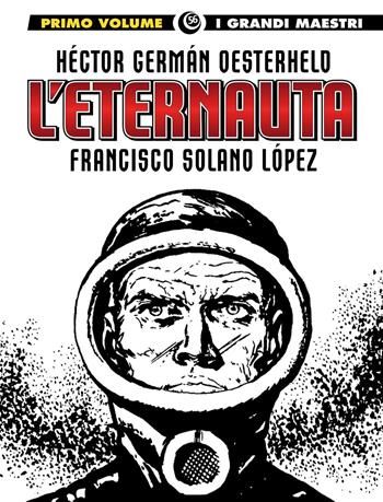 L'eternauta. Vol. 1 - Héctor Germán Oesterheld, Francisco Solano Lopez - Libro Editoriale Cosmo 2021, I grandi maestri | Libraccio.it