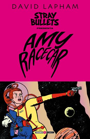 Stray bullets presenta: Amy Racecar - David Lapham - Libro Editoriale Cosmo 2021, Cosmo comics | Libraccio.it