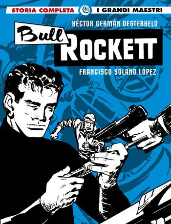 Bull Rockett - Héctor Germán Oesterheld, Francisco Solano Lopez - Libro Editoriale Cosmo 2021, I grandi maestri | Libraccio.it