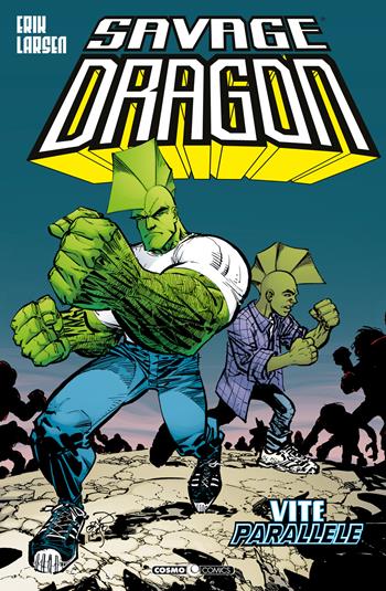 Savage Dragon. Vol. 19: Vite parallele - Erik Larsen - Libro Editoriale Cosmo 2022, Cosmo comics | Libraccio.it