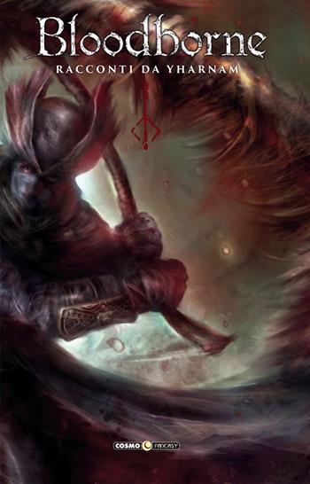 Bloodborne. Nuova ediz.. Vol. 1-4: Racconti da Yharnam - Aleš Kot - Libro Editoriale Cosmo 2021, Cosmo fantasy | Libraccio.it