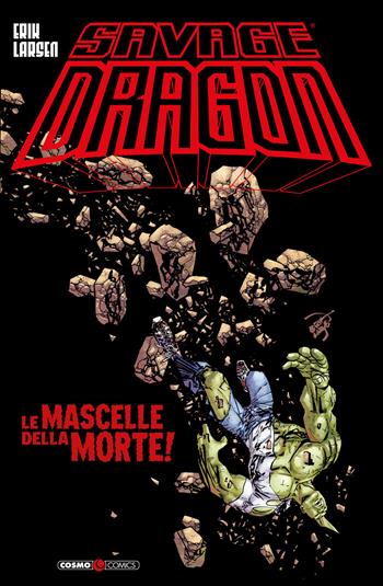 Savage Dragon. Vol. 44: mascelle della morte, Le. - Erik Larsen - Libro Editoriale Cosmo 2022, Cosmo comics | Libraccio.it