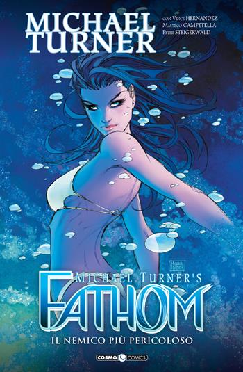 Fathom. Vol. 10: nemico più pericoloso, Il. - Michael Turner, Vince Hernandez, Maurico Campetella - Libro Editoriale Cosmo 2022, Cosmo comics | Libraccio.it