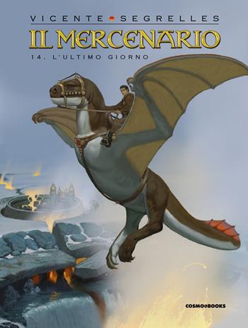 Il mercenario. Vol. 14: L' ultimo giorno - Vicente Segrelles - Libro Editoriale Cosmo 2022, Cosmo books | Libraccio.it